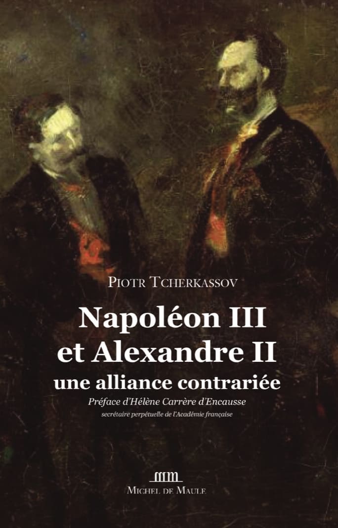 Napoléon III et Alexandre II: une alliance contrariée. Paris: Éd. Michel de Maule